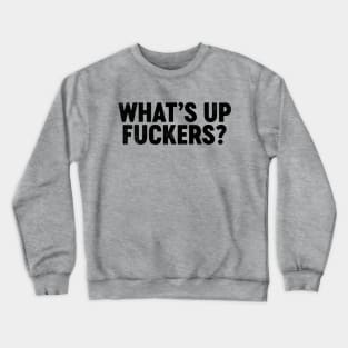 What's Up Fuckers (Black) Funny Crewneck Sweatshirt